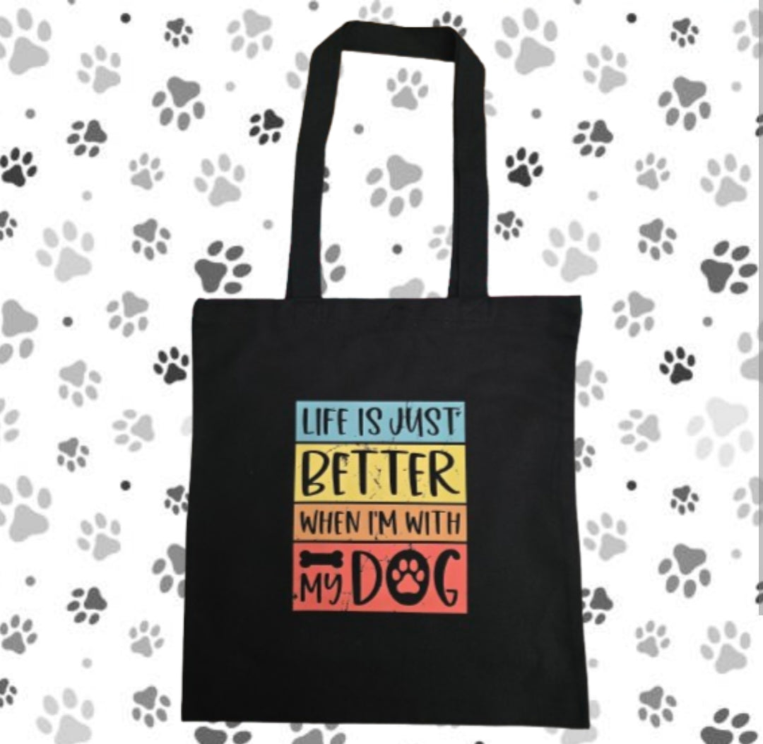 Tote Bag- Life is just better when I'm with my dog